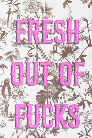 Close-up image of the Fresh Outta Fucks A2 Art Print - Available in 4 Options