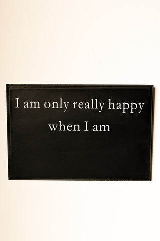 Image of the I Am Only Really Happy When I Am... Blackboard on a white background