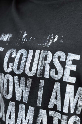 Detail image of the text on the I Am Dramatic Black T-Shirt - Available in 6 Sizes